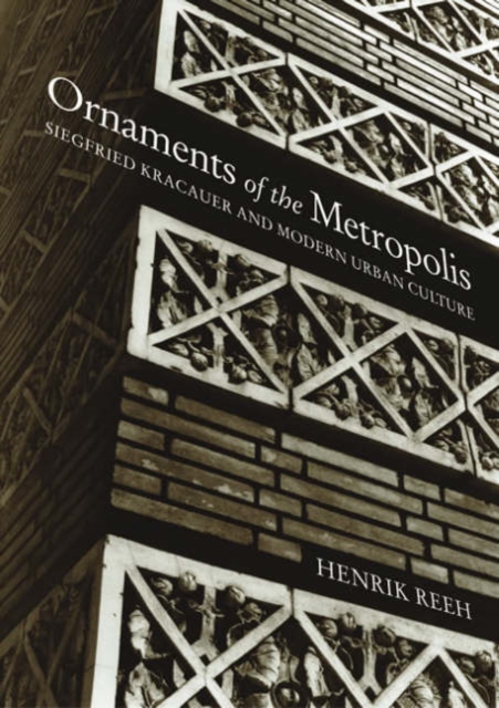 Ornaments of the Metropolis : Siegfried Kracauer and Modern Urban Culture, Paperback / softback Book