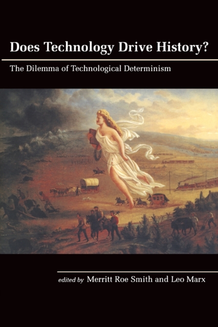 Does Technology Drive History? : The Dilemma of Technological Determinism, Paperback / softback Book