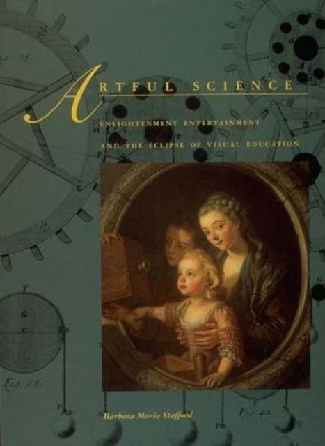 Artful Science : Enlightenment Entertainment and the Eclipse of Visual Education, Paperback / softback Book