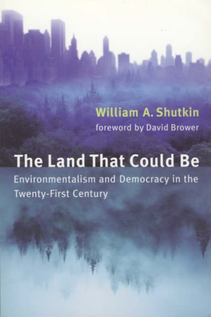 The Land That Could Be : Environmentalism and Democracy in the Twenty-First Century, Paperback / softback Book