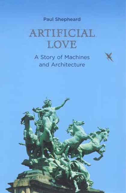 Artificial Love : A Story of Machines and Architecture, Paperback / softback Book