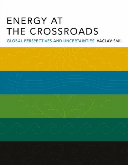 Energy at the Crossroads : Global Perspectives and Uncertainties, Paperback / softback Book