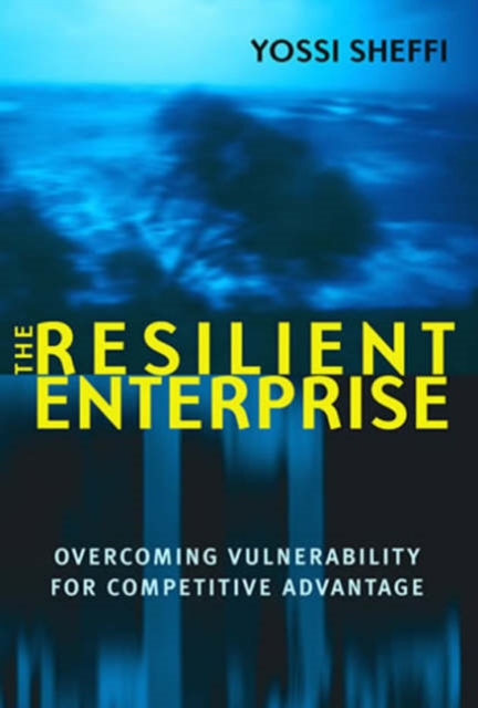 The Resilient Enterprise : Overcoming Vulnerability for Competitive Advantage, Paperback / softback Book