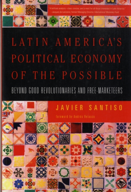 Latin America's Political Economy of the Possible : Beyond Good Revolutionaries and Free-Marketeers, Paperback / softback Book