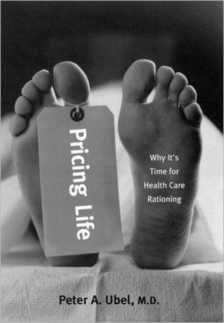 Pricing Life : Why It's Time for Health Care Rationing, Paperback / softback Book