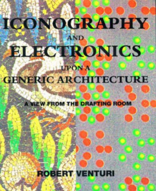 Iconography and Electronics Upon a Generic Architecture : A View from the Drafting Room, Paperback Book