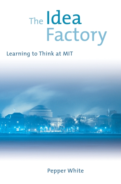 The Idea Factory : Learning to Think at MIT, Paperback / softback Book
