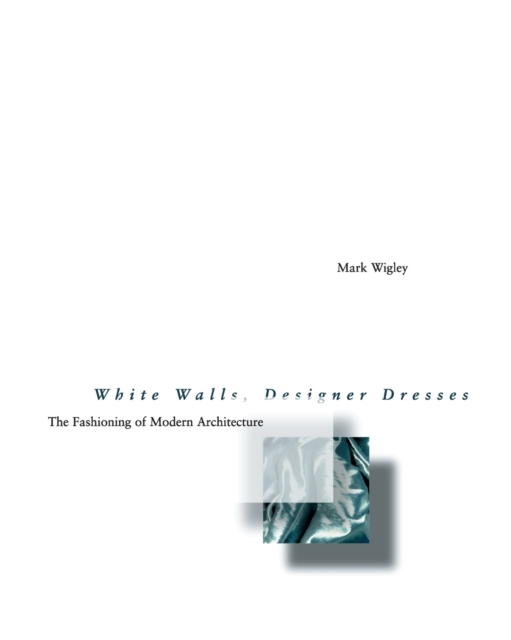 White Walls, Designer Dresses : The Fashioning of Modern Architecture, Paperback / softback Book