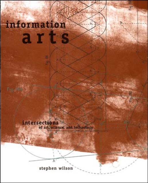 Information Arts : Intersections of Art, Science, and Technology, Paperback / softback Book