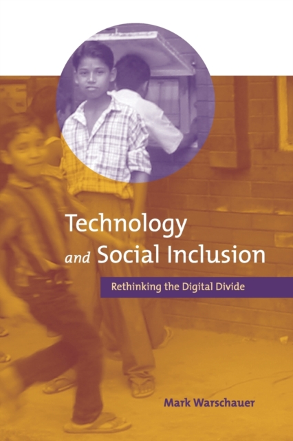 Technology and Social Inclusion : Rethinking the Digital Divide, Paperback / softback Book