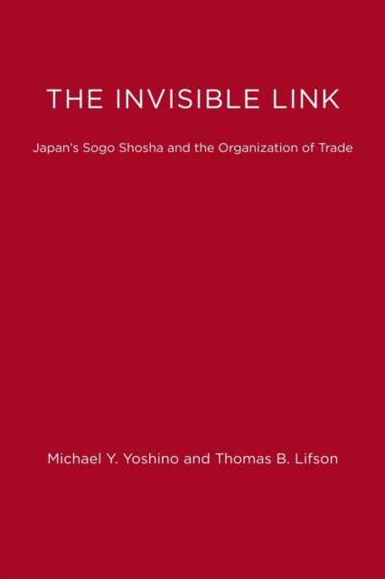 The Invisible Link : Japan's Sogo Shosha and the Organization of Trade, Paperback Book