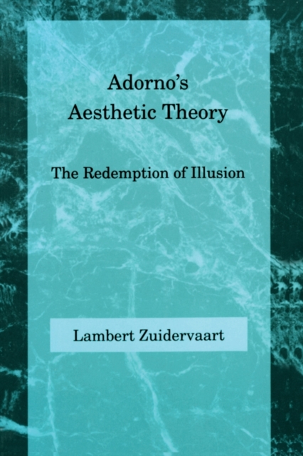 Adorno's Aesthetic Theory : The Redemption of Illusion, Paperback / softback Book