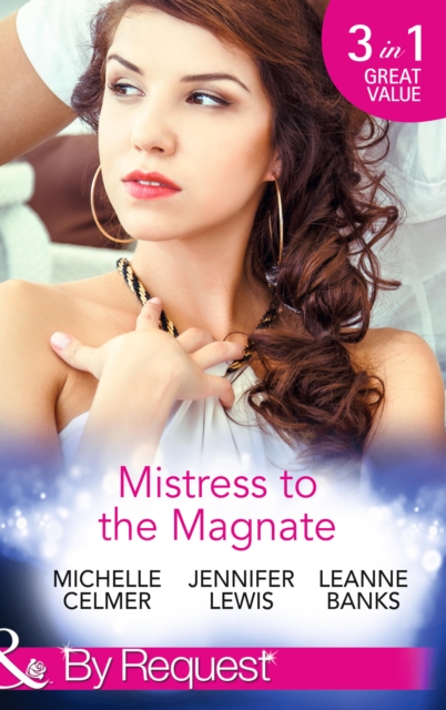 Mistress to the Magnate : Money Man's Fiancee Negotiation / Bachelor's Bought Bride / Ceo's Expectant Secretary, Paperback Book