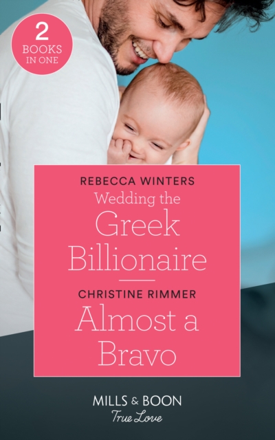 Wedding The Greek Billionaire : Wedding the Greek Billionaire (Holiday with a Billionaire) / Almost a Bravo (the Bravos of Valentine Bay), Paperback / softback Book