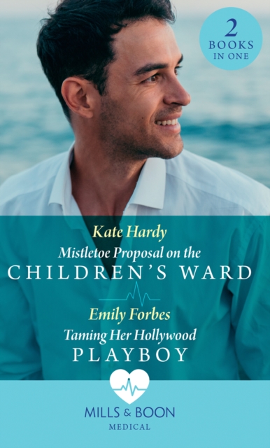 Mistletoe Proposal On The Children's Ward / Taming Her Hollywood Playboy : Mistletoe Proposal on the Children's Ward / Taming Her Hollywood Playboy, Paperback / softback Book