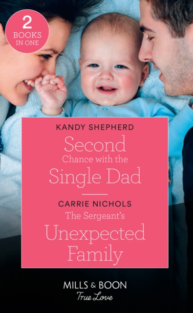 Second Chance With The Single Dad : Second Chance with the Single Dad / the Sergeant's Unexpected Family (Small-Town Sweethearts), Paperback / softback Book