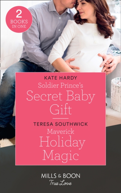 Soldier Prince's Secret Baby Gift : Soldier Prince's Secret Baby Gift / Maverick Holiday Magic (Montana Mavericks: Six Brides for Six Brother), Paperback / softback Book