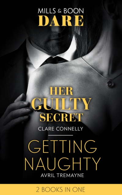 Her Guilty Secret / Getting Naughty : Her Guilty Secret (Guilty as Sin) / Getting Naughty (Reunions), Paperback / softback Book