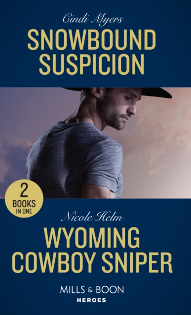Snowbound Suspicion / Wyoming Cowboy Sniper : Snowbound Suspicion (Eagle Mountain Murder Mystery: Winter Storm W) / Wyoming Cowboy Sniper (Carsons & Delaneys: Battle Tested), Paperback / softback Book
