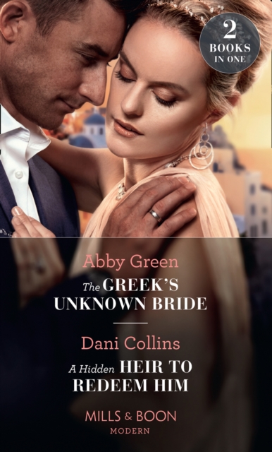 The Greek's Unknown Bride / A Hidden Heir To Redeem Him : The Greek's Unknown Bride / a Hidden Heir to Redeem Him, Paperback / softback Book