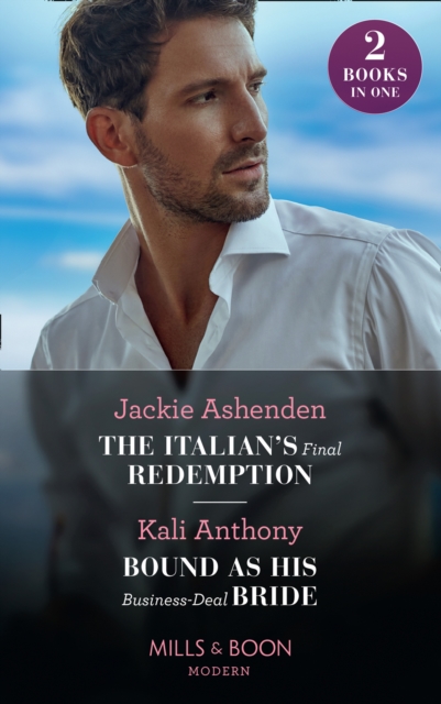 The Italian's Final Redemption / Bound As His Business-Deal Bride : The Italian's Final Redemption / Bound as His Business-Deal Bride, Paperback / softback Book