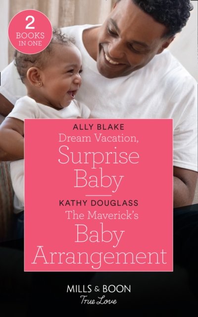 Dream Vacation, Surprise Baby / The Maverick's Baby Arrangement : Dream Vacation, Surprise Baby (A Fairytale Summer!) / the Maverick's Baby Arrangement (Montana Mavericks: What Happened to Beatrix?), Paperback / softback Book