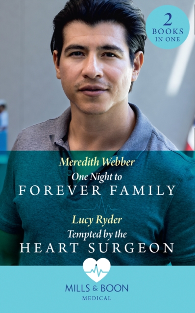 One Night To Forever Family / Tempted By The Heart Surgeon : One Night to Forever Family / Tempted by the Heart Surgeon, Paperback / softback Book