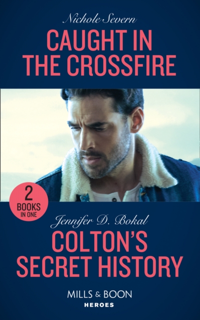 Caught In The Crossfire / Colton's Secret History : Caught in the Crossfire (Blackhawk Security) / Colton's Secret History (the Coltons of Kansas), Paperback / softback Book