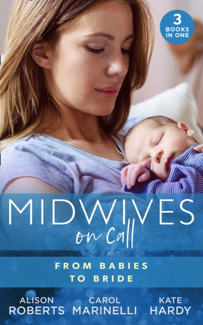 Midwives On Call: From Babies To Bride : Always the Midwife (Midwives on-Call) / Just One Night? / a Promise...to a Proposal?, Paperback / softback Book