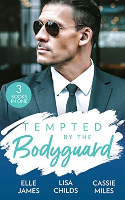 Tempted By The Bodyguard : Secret Service Rescue / Bodyguard's Baby Surprise / Mountain Bodyguard, Paperback / softback Book