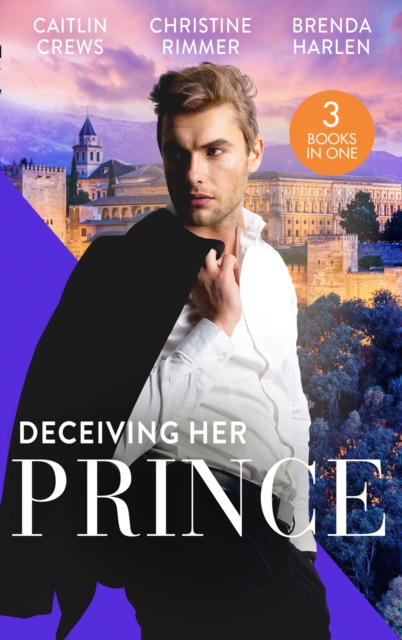 Deceiving Her Prince : The Prince's Nine-Month Scandal (Scandalous Royal Brides) / How to Marry a Princess / the Prince's Cowgirl Bride, Paperback / softback Book