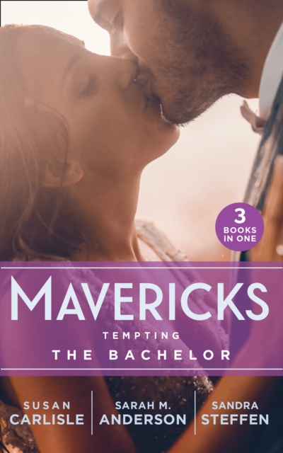 Mavericks: Tempting The Bachelor : Hot-Shot DOC Comes to Town / Bringing Home the Bachelor / a Bride Before Dawn, Paperback / softback Book