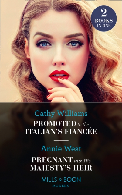 Promoted To The Italian's Fiancee / Pregnant With His Majesty's Heir : Promoted to the Italian's Fiancee (Secrets of the Stowe Family) / Pregnant with His Majesty's Heir (Secrets of the Stowe Family), Paperback / softback Book