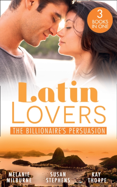 Latin Lovers:The Billionaire's Persuasion : The Venadicci Marriage Vengeance (Latin Lovers) / the Spanish Billionaire's Mistress / the South American's Wife, Paperback / softback Book