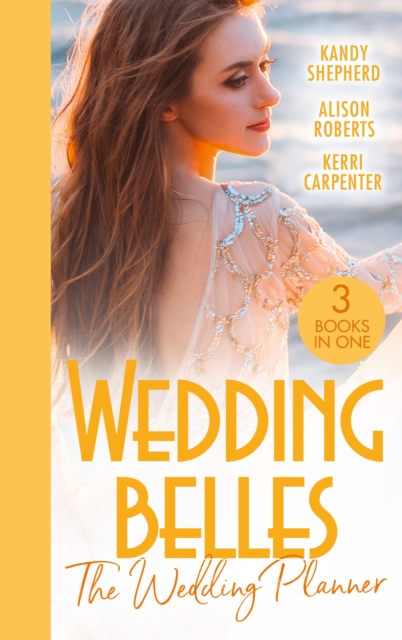 Wedding Belles: The Wedding Planner : The Tycoon and the Wedding Planner / the Wedding Planner and the CEO / the Wedding Truce, Paperback / softback Book