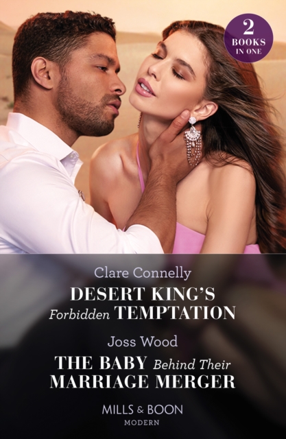 Desert King's Forbidden Temptation / The Baby Behind Their Marriage Merger : Desert King's Forbidden Temptation (the Long-Lost Cortez Brothers) / the Baby Behind Their Marriage Merger (Cape Town Tycoo, Paperback / softback Book