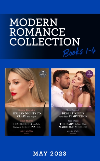 Modern Romance May 2023 Books 1-4 : Italian Nights to Claim the Virgin / Cinderella and the Outback Billionaire / Desert King's Forbidden Temptation / The Baby Behind Their Marriage Merger, SE Book