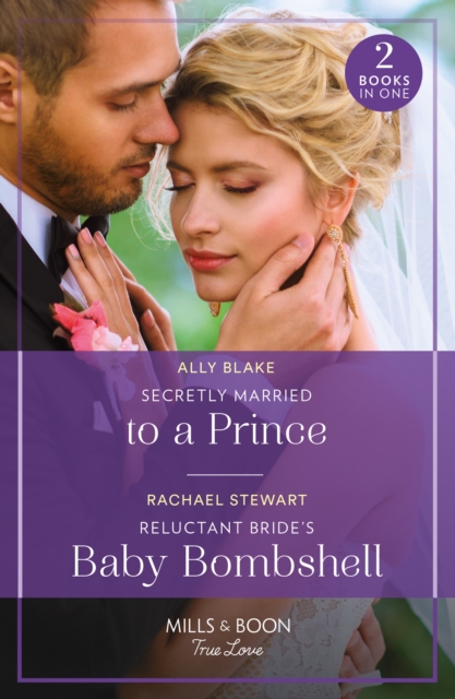 Secretly Married To A Prince / Reluctant Bride's Baby Bombshell : Secretly Married to a Prince (One Year to Wed) / Reluctant Bride's Baby Bombshell (One Year to Wed), Paperback / softback Book