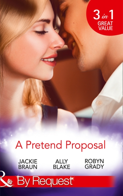 A Pretend Proposal : The Fiancee Fiasco / Faking it to Making it / The Wedding Must Go on, Paperback Book