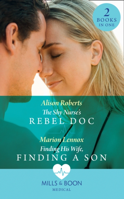 The Shy Nurse's Rebel Doc : The Shy Nurse's Rebel DOC (Bondi Bay Heroes) / Finding His Wife, Finding a Son (Bondi Bay Heroes), Paperback / softback Book
