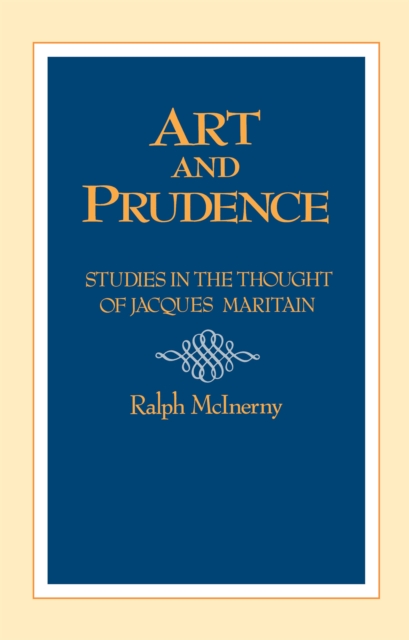 Art and Prudence : Studies in the Thought of Jacques Maritain, Paperback / softback Book