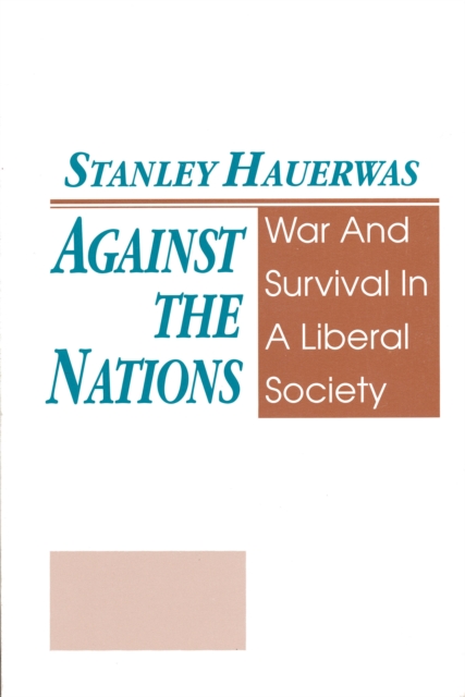 Against The Nations : War and Survival in a Liberal Society, Paperback / softback Book