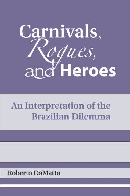 Carnivals, Rogues, and Heroes : An Interpretation of the Brazilian Dilemma, Paperback / softback Book