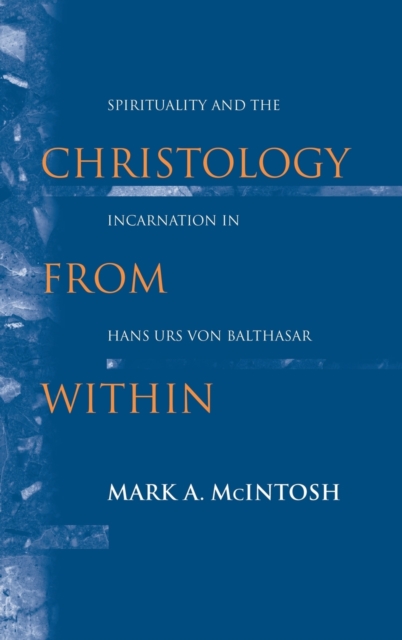 Christology from Within : Spirituality and the Incarnation in Hans Urs von Balthasar, Hardback Book