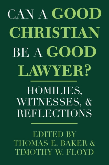 Can a Good Christian Be a Good Lawyer? : Homilies, Witnesses, and Reflections, Hardback Book