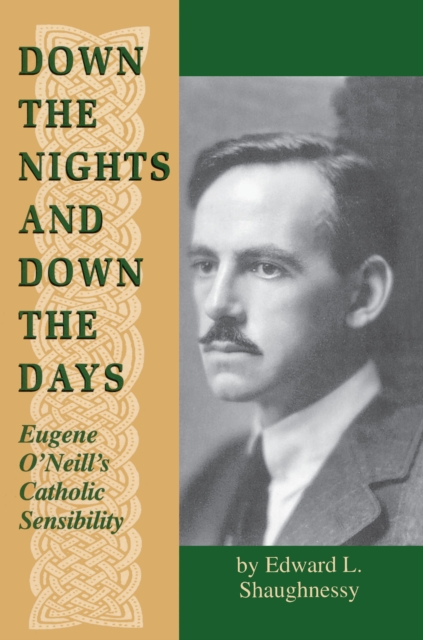 Down the Nights and Down the Days : Eugene O'Neill's Catholic Sensibility, Hardback Book