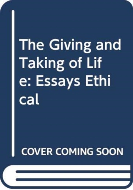 The Giving and Taking of Life : Essays Ethical, Hardback Book