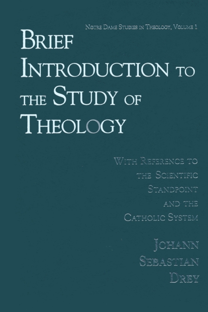 Brief Introduction to the Study of Theology : With Reference to the Scientific Standpoint and the Catholic System, Hardback Book