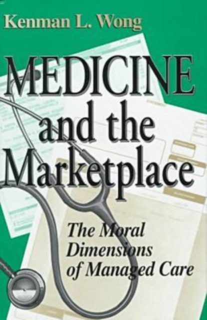 Medicine and the Marketplace : The Moral Dimensions of Managed Care, Hardback Book