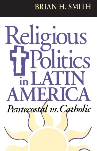 Religious Politics in Latin America, Pentecostal vs. Catholic, Paperback / softback Book